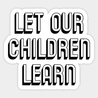 Let Our Children Learn Black History Indigenous History LGBTQ Rights to Free Speech Sticker